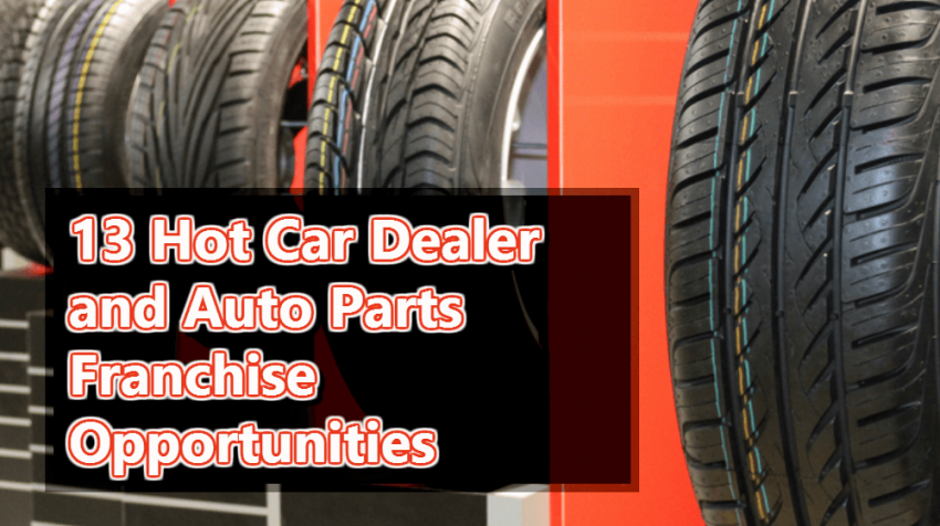 13 Hot Car Dealer and Auto Parts Franchise Opportunities
