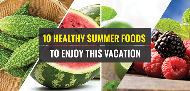 10 Healthy Summer Foods To Enjoy This Vacation